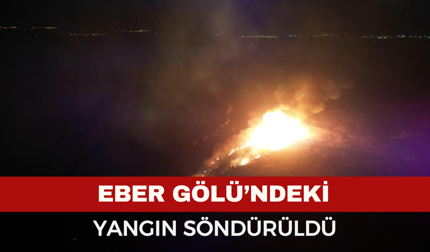 Afyon Eber Gölü'ndeki yangın söndürüldü