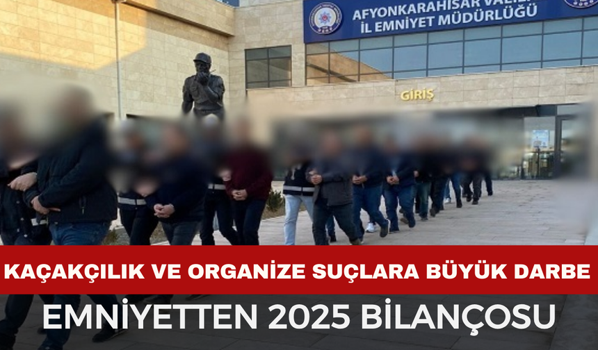 Afyonkarahisar Emniyetinden Kaçakçılık ve Organize Suçlara Geçit Yok