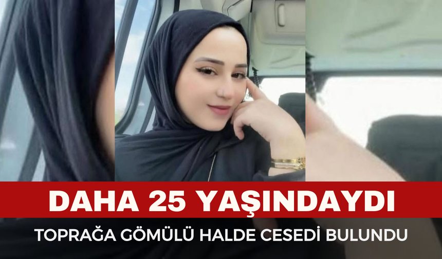 Kayıp Genç Kız Toprağa  Gömülü Halde Bulundu