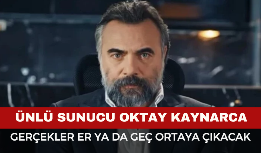 Oktay Kaynarca: “Gerçekler Er Ya Da Geç Ortaya Çıkacak”