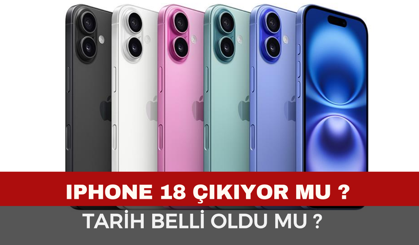 iPhone 18’in Çıkışı Ertelendi mi?