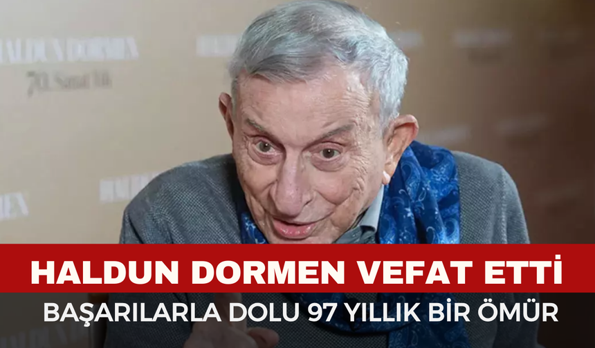 Usta Sanatçı Haldun Dormen Vefat Etti!