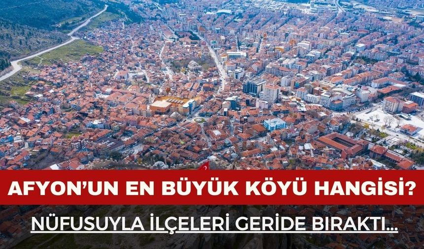 Afyonkarahisar'ın en büyük köyü hangisi?