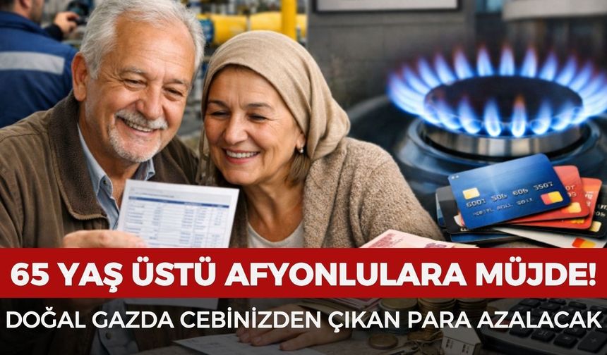 65 yaş üstü vatandaşlara müjde! Doğal gazda cebinizden çıkan para azalacak