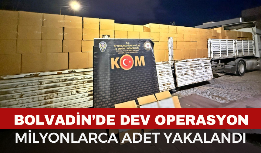 Bolvadin'de Dev Operasyon: Milyonlarca Adet Yakalandı