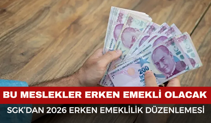 2026 Erken Emeklilik Düzenlemesi: Emeklilik Yaşı 5 Yıl Öne Çekiliyor! İşte Erken Emekli Olacak Meslekler