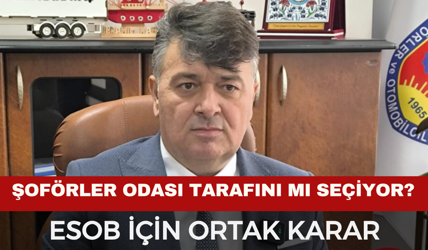 ESOB Seçimlerinde Şoförler Odası Hamlesi: İbrahim Karataş "İnisiyatif Alacağız" Dedi!
