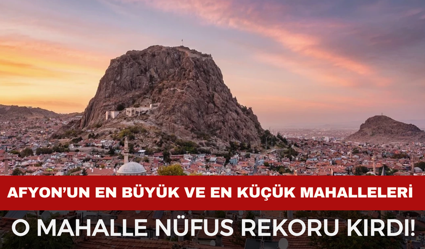 Afyonkarahisar’da Mahalle Nüfusları Belli Oldu: Selçuklu Mahallesi 8 İlçeyi Devirdi!