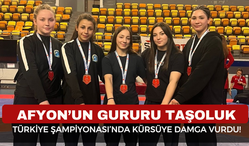 Afyon’un Gururu Taşoluk, Türkiye Şampiyonası’nda Kürsüye Damga Vurdu!
