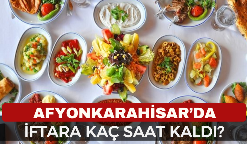 Afyonkarahisar’da İftara Kaç Saat Kaldı? İşte Günün İftar Vakti