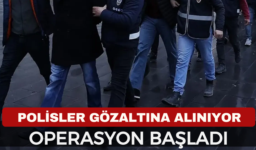 Dev operasyon şok detay, polisler gözaltında