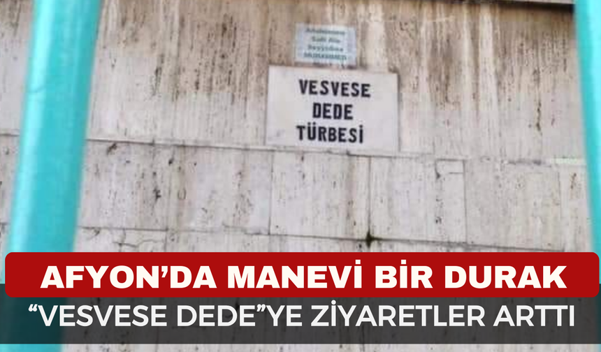 Afyon'da şifa arayanlar Vesvese Dede Türbesi'ne koşuyor