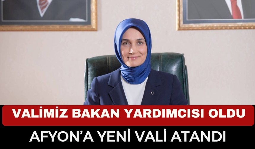 Son Dakika! Afyon Valisi Değişti mi? Kübra Güran Yiğitbaşı Bakan Yardımcısı Oldu