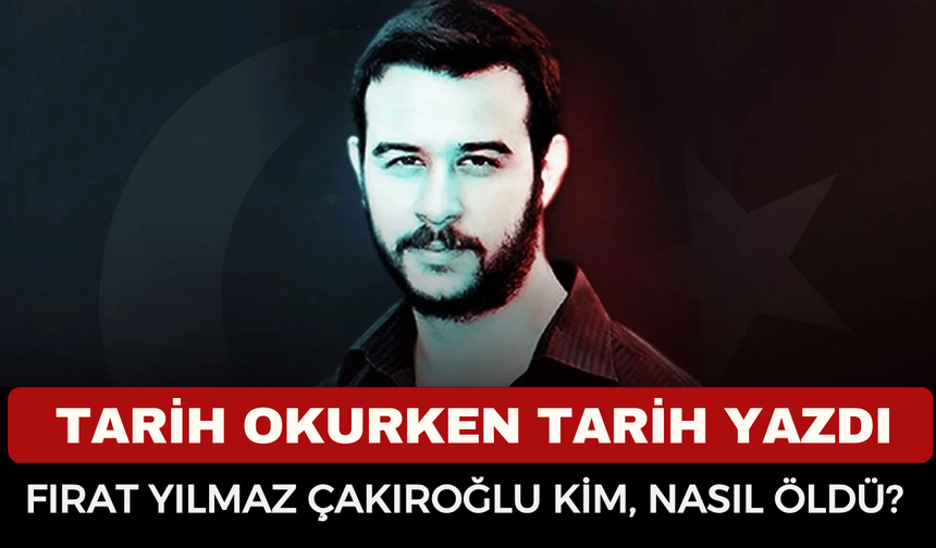 Fırat Yılmaz Çakıroğlu Kimdir? Ege Üniversitesi'nde Ne Oldu? Fırat Yılmaz Çakıroğlu Nasıl Öldü?