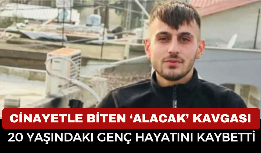 Cinayetle Biten ‘Alacak’ Kavgası: 20 Yaşındaki Mustafa Demir Hayatını Kaybetti