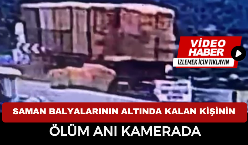 Saman balyaları can aldı: Kiraz’da feci ölüm kamerada