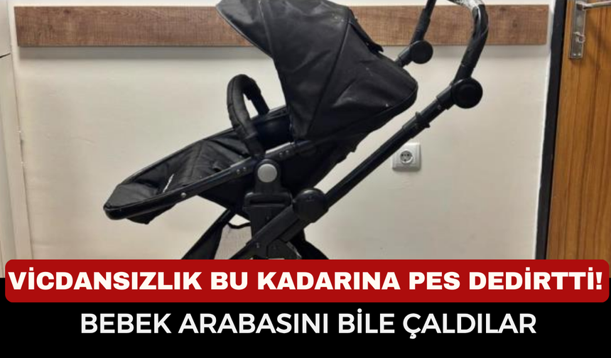 Vicdansızlık Bu Kadarına Pes Dedirtti! Bebek Arabasını Bile Çaldılar