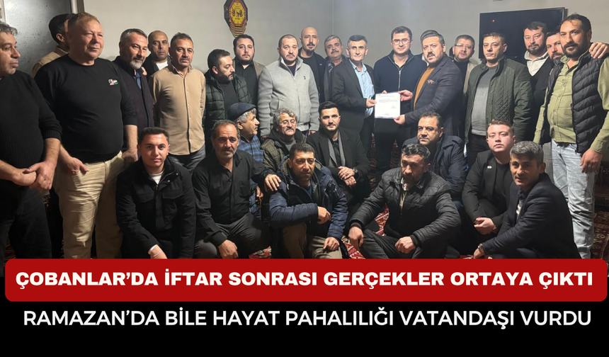 Çobanlar’da İftar Sonrası Gerçekler Ortaya Çıktı: “Ramazan’da Bile Hayat Pahalılığı Vatandaşı Vurdu”