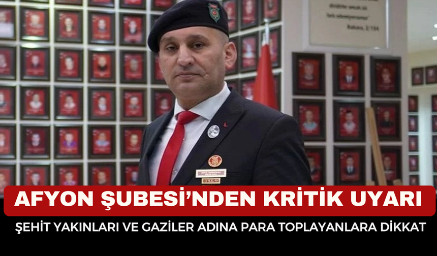 Şehit Yakınları Ve Gaziler Adına Para Toplayanlara Dikkat! Afyon Şubesi’nden Kritik Uyarı