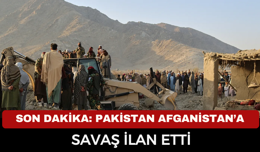 SON DAKİKA: PAKİSTAN AFGANİSTAN’A SAVAŞ İLAN ETTİ