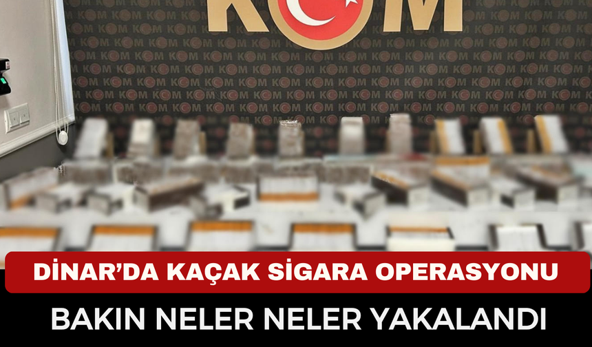Dinar’da Kaçak Sigara Operasyonu
