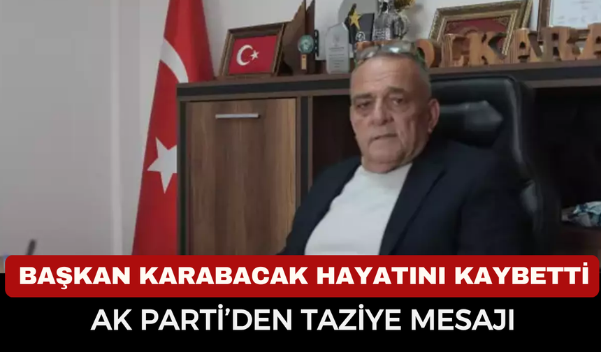 Güney Beldesi Belediye Başkanı Erol Karabacak Hayatını Kaybetti: Taziye Mesajları Yağdı