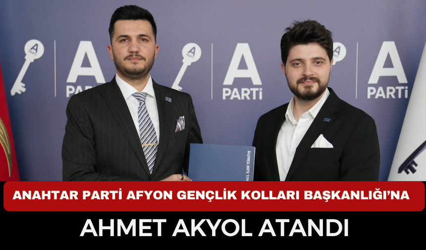 Anahtar Parti Afyonkarahisar Gençlik Kolları Başkanlığı’na Ahmet Akyol Atandı