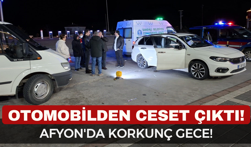 Son Dakika... Afyon'da korkunç olay! Park halindeki araçtan ceset çıktı
