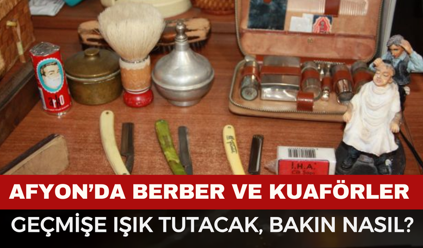 Afyon’da Berberlik Mesleğinin Hafızası Oluşturuluyor