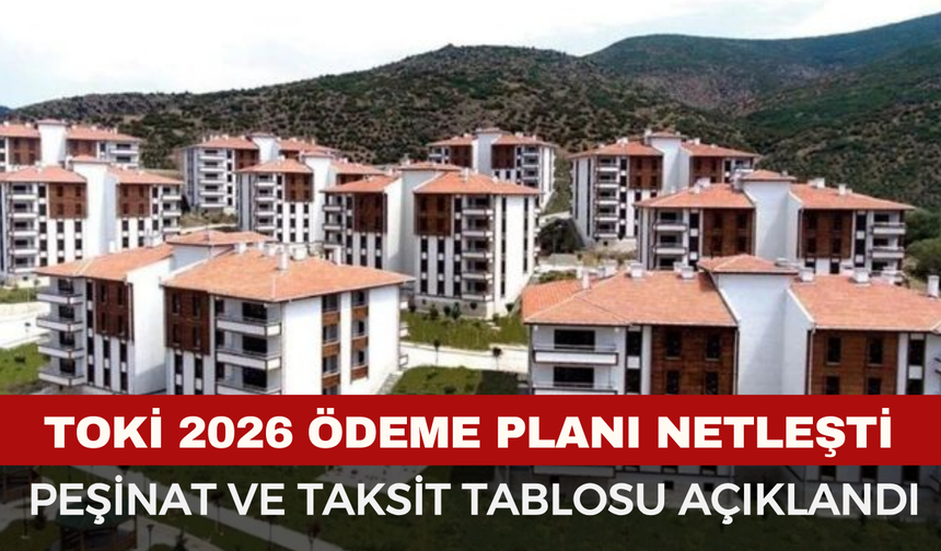 TOKİ ÖDEME PLANI AYLIK: TAKSİT-VADE SAYISI 2026 | TOKİ sözleşmesi ne zaman imzalanır?