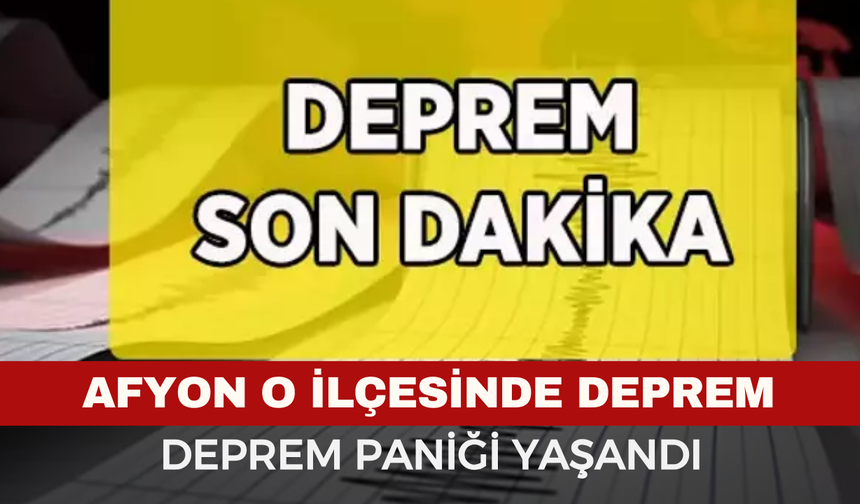 Afyonkarahisar’ın O İlçesinde Deprem