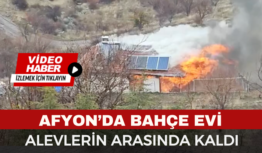 Afyonkarahisar’da Yazlık Ev Yangını