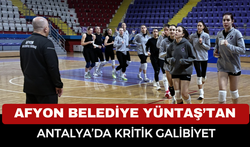 Afyon Belediye Yüntaş’tan Antalya’da Kritik Galibiyet