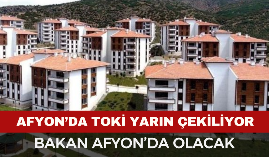 Afyon'da TOKİ İçin Geri Sayım Başladı, Bakan Göktaş Afyon'a Geliyor