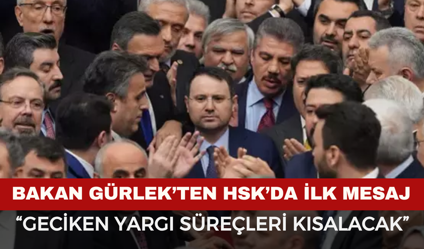 Bakan Gürlek’ten HSK’da İlk Mesaj: “Geciken Yargı Süreçleri Kısalacak”