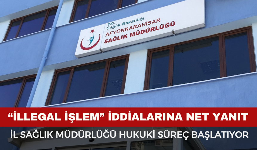Afyon İl Sağlık Müdürlüğü Hukuki Süreç Başlatıyor