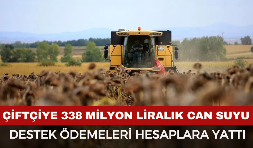 Çiftçiye 338 Milyon Liralık Can Suyu: Destek Ödemeleri Hesaplara Yattı