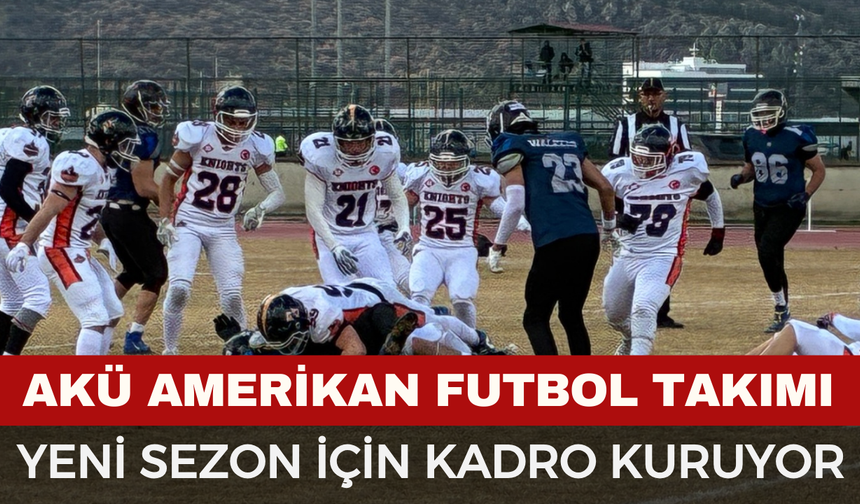 AKÜ Amerikan Futbol Takımı Yeni Sezon İçin Kadro Kuruyor