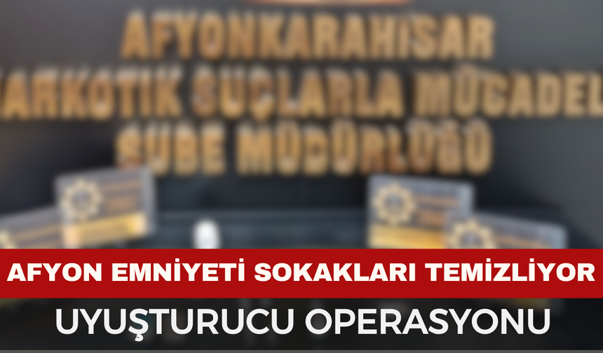 Afyon’da Zehir Tacirlerine Darbe: Sokak Satıcılarına Yönelik Operasyonda 1 Tutuklama!