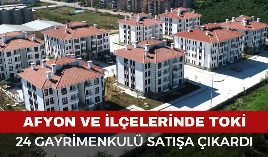 TOKİ Afyon’u Listeye Aldı: 3 İlçede Konut ve İş Yerleri Satışa Çıkıyor