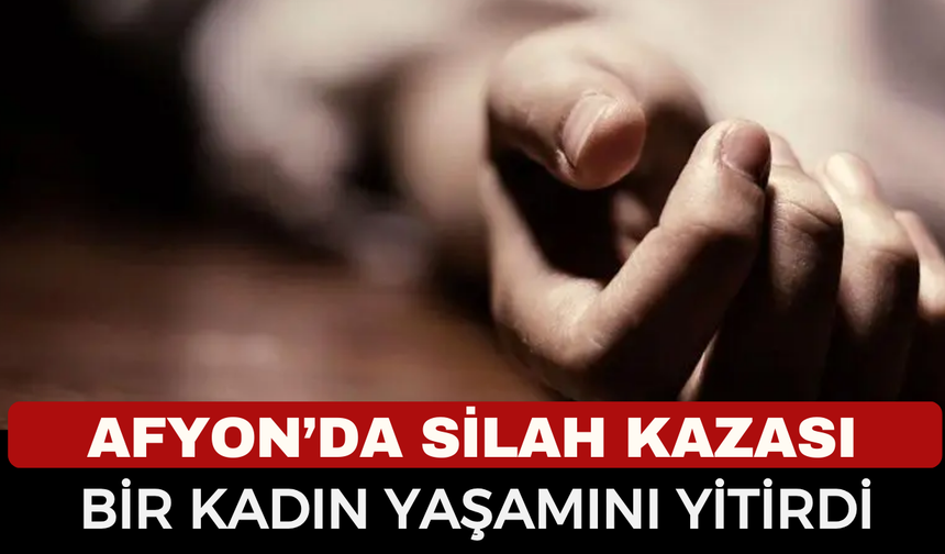 Afyon'da Silah Dehşeti! Bir Kadın Hayatını Kaybetti