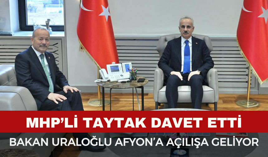 Bakan Uraloğlu, açılış için Afyon'a davet edildi