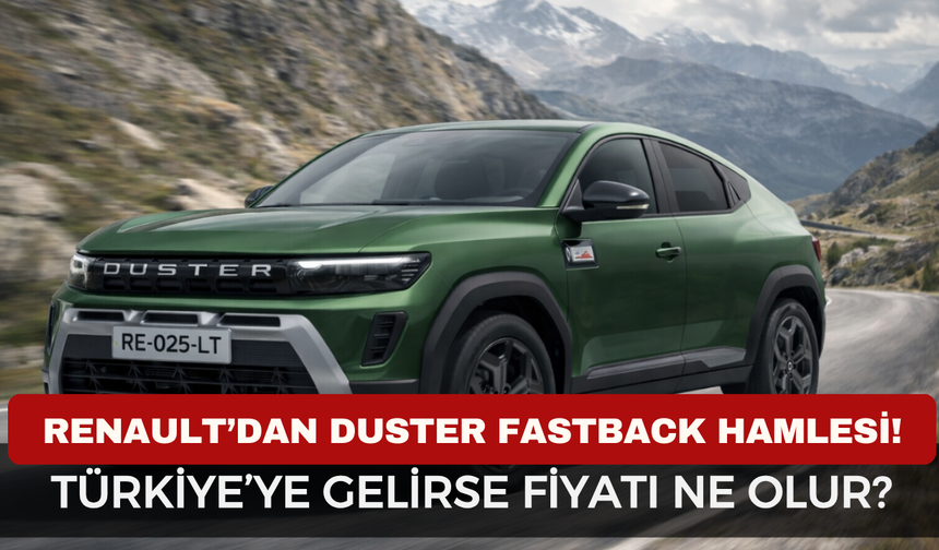 Renault’dan Duster Fastback Sürprizi! Türkiye Pazarına Gelirse Fiyat Dengesi Değişir mi?