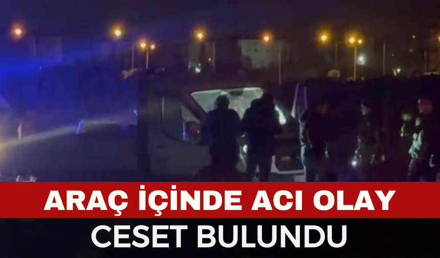 Araç içinde ceset bulundu