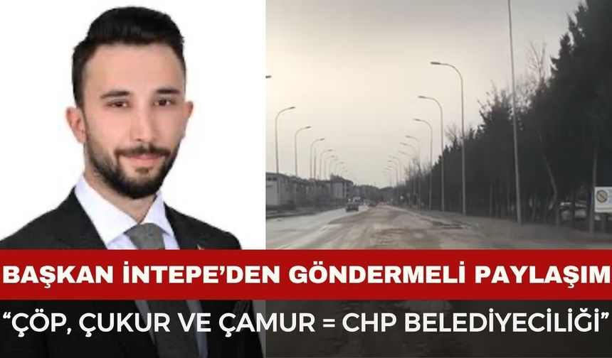 Başkan İntepe'den göndermeli paylaşım: "Çöp, çukur ve çamur = CHP Belediyeciliği"
