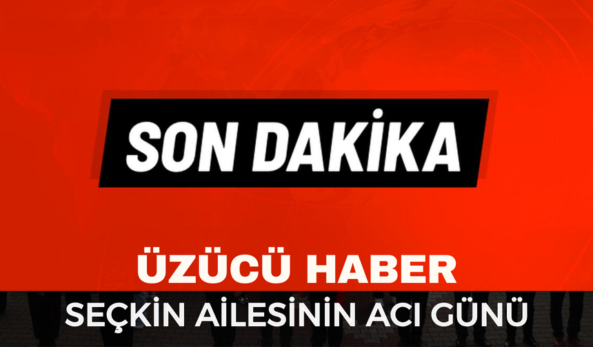 Afyon'da Seçkin Ailesinin Acı Günü