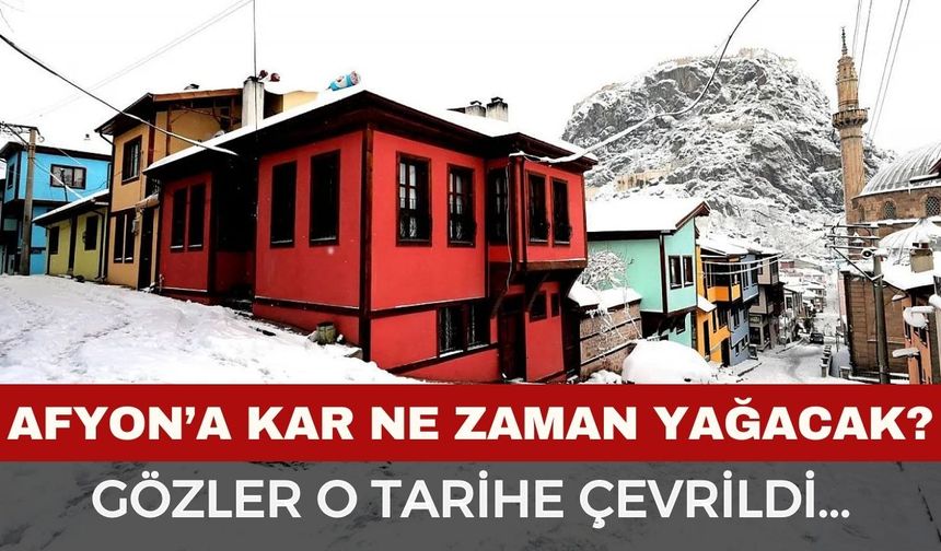 Afyon’a kar ne zaman yağacak? Gözler o tarihe çevrildi
