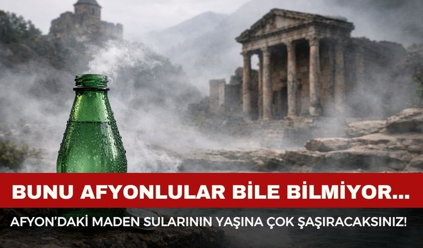 Afyon'da içilen maden sularının yaşı şaşırttı: Bunu Afyonlular bile bilmiyor