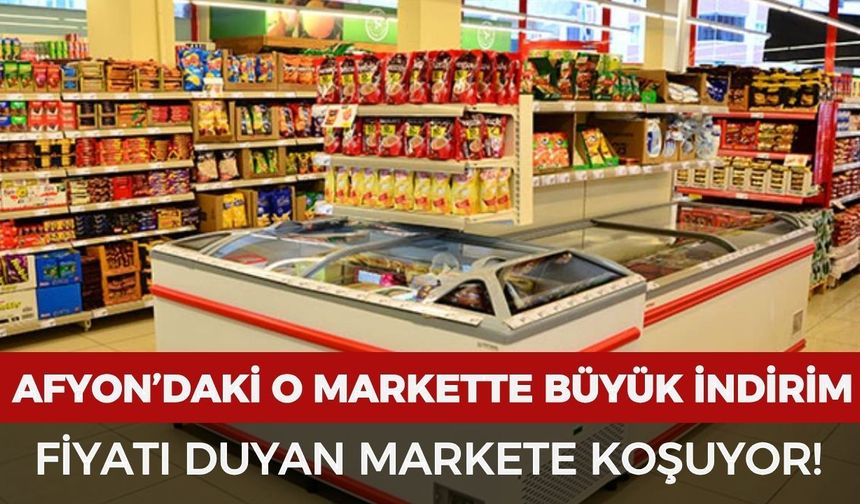 Afyon'daki o markette dev indirim! Fiyatı duyan markete koşuyor