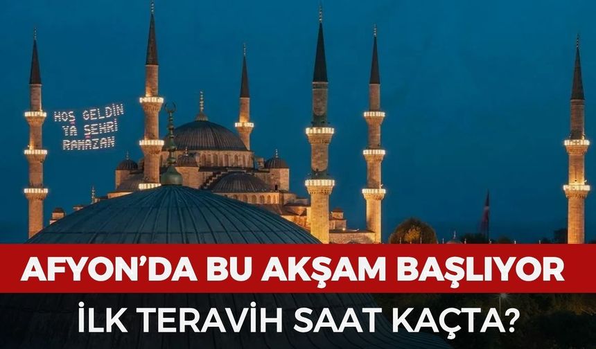 Afyonkarahisar’da ilk teravih saat kaçta kılınacak?